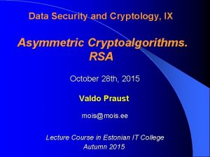 Data Security and Cryptology IX Asymmetric Cryptoalgorithms RSA