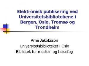 Elektronisk publisering ved Universitetsbibliotekene i Bergen Oslo Troms