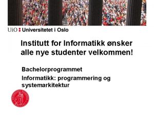 Institutt for Informatikk nsker alle nye studenter velkommen
