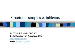 Structures simples et tableaux Pr ZEGOUR DJAMEL EDDINE