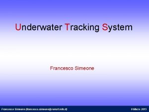 Underwater Tracking System Francesco Simeone francesco simeoneroma 1