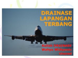 DRAINASE LAPANGAN TERBANG Kuliah DRAINASE Wahyu Widiyanto Unsoed