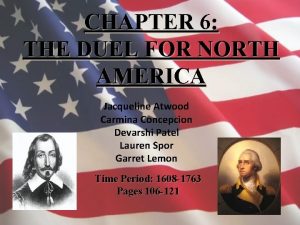 CHAPTER 6 THE DUEL FOR NORTH AMERICA Jacqueline