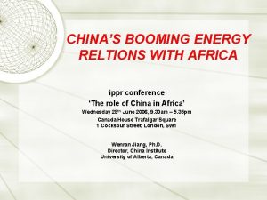 CHINAS BOOMING ENERGY RELTIONS WITH AFRICA ippr conference