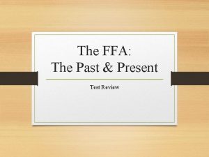 The FFA The Past Present Test Review FFA