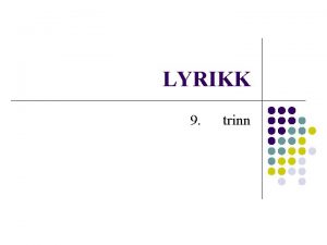 LYRIKK 9 trinn Hva er lyrikk l l