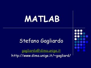 MATLAB Stefano Gagliardo gagliardodima unige it http www