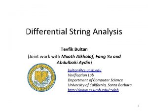 Differential String Analysis Tevfik Bultan Joint work with