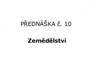 PEDNKA 10 Zemdlstv Zemdlsk vroba odvtv materiln vroby