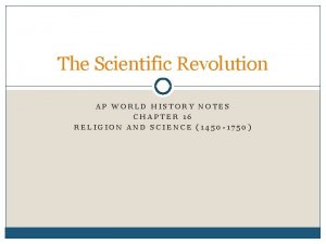 The Scientific Revolution AP WORLD HISTORY NOTES CHAPTER