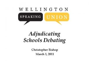 Adjudicating Schools Debating Christopher Bishop March 1 2011