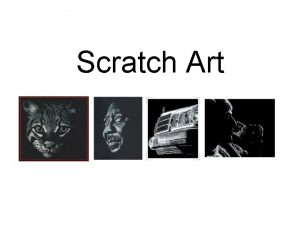 Scratch Art Scratch art uses line and value