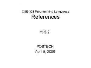 CSE321 Programming Languages References POSTECH April 8 2006