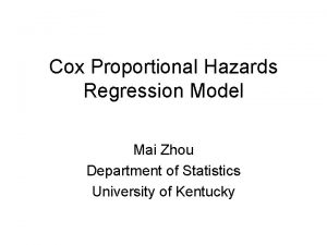 Cox Proportional Hazards Regression Model Mai Zhou Department