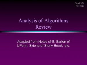 COMP 171 Fall 2005 Analysis of Algorithms Review