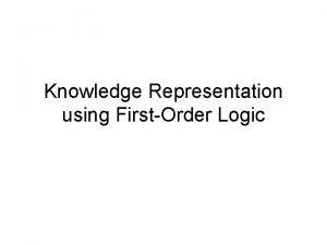 Knowledge Representation using FirstOrder Logic Domain Domain is