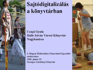 Sajtdigitalizls a knyvtrban Czupi Gyula Halis Istvn Vrosi