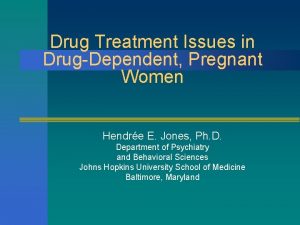 Drug Treatment Issues in DrugDependent Pregnant Women Hendre