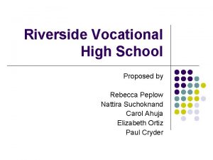 Riverside Vocational High School Proposed by Rebecca Peplow