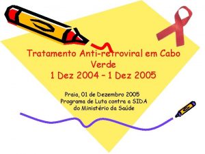 Tratamento Antiretroviral em Cabo Verde 1 Dez 2004