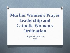 Muslim Womens Prayer Leadership and Catholic Womens Ordination