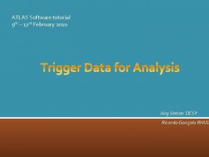 ATLAS Software tutorial 9 th 12 rd February