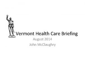 Vermont Health Care Briefing August 2014 John Mc