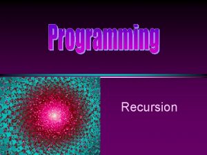 Recursion COMP 104 Recursion Slide 2 Recursion Example