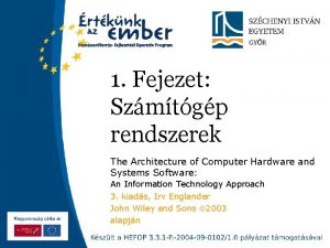 1 Fejezet Szmtgp rendszerek The Architecture of Computer