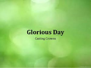 Glorious Day Casting Crowns One day when Heaven