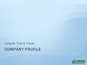 Dong Bu Tour Travel COMPANY PROFILE AGENDA Company