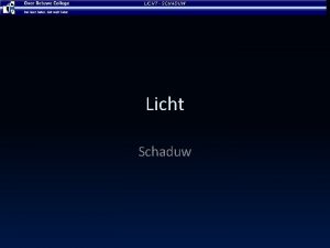 LICHT SCHADUW Licht Schaduw LICHT SCHADUW De schaduw