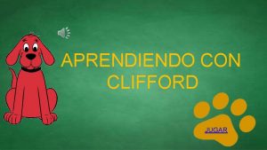 APRENDIENDO CON CLIFFORD JUGAR INSTRUCCIONES ESTE JUEGO CONSISTE