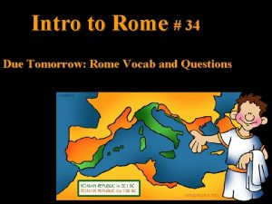 Intro to Rome 34 Due Tomorrow Rome Vocab