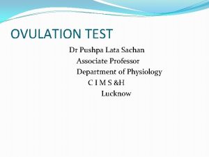 OVULATION TEST Dr Pushpa Lata Sachan Associate Professor
