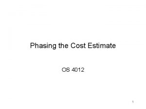 Phasing the Cost Estimate OS 4012 1 Phasing