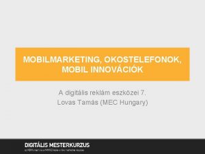 MOBILMARKETING OKOSTELEFONOK MOBIL INNOVCIK A digitlis reklm eszkzei