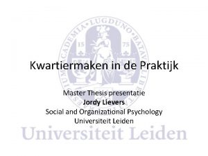 Kwartiermaken in de Praktijk Master Thesis presentatie Jordy