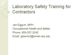 Laboratory Safety Training for Contractors Jan Eggum MPH