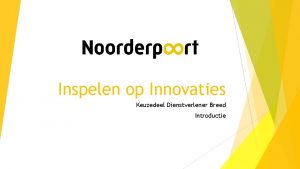 Inspelen op Innovaties Keuzedeel Dienstverlener Breed Introductie Programma