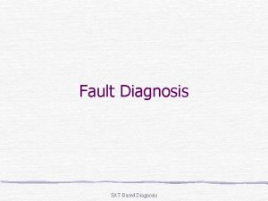 Fault Diagnosis SATBased Diagnosis The Diagnosis Problem General