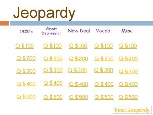 Jeopardy Great Depression New Deal Vocab Misc Q