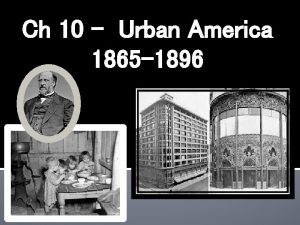 Ch 10 Urban America 1865 1896 Section 1