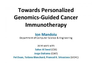 Towards Personalized GenomicsGuided Cancer Immunotherapy Ion Mandoiu Department