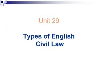 Unit 29 Types of English Civil Law CIVIL