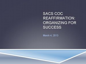 SACS COC REAFFIRMATION ORGANIZING FOR SUCCESS March 4