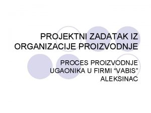 PROJEKTNI ZADATAK IZ ORGANIZACIJE PROIZVODNJE PROCES PROIZVODNJE UGAONIKA