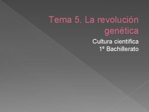 Tema 5 La revolucin gentica Cultura cientfica 1