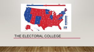 THE ELECTORAL COLLEGE STEPS TO THE PRESIDENTIAL ELECTION