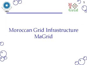 1 Moroccan Grid Infrastructure Ma Grid 2 Outlines